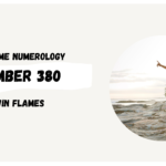 Angel Number 380 Meaning for Twin Flames